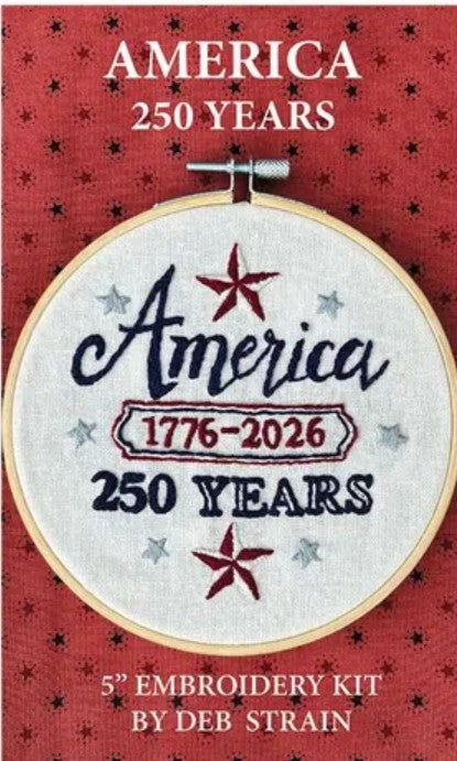 America 250 Years Embroidery Kit by Deb Strain – 5” Hoop – Patriotic Hand Embroidery Kit – In Stock and Ready to Ship