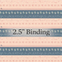 2.5 Edition Coquette Bound  Binding designed by Patty Basemi for Art Gallery Studio sold by the yard.